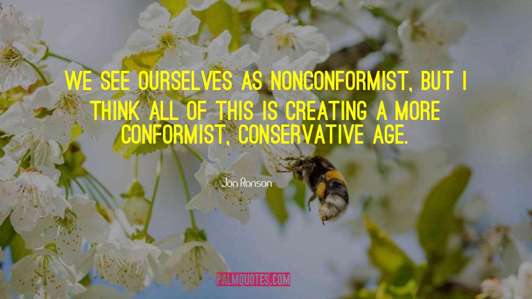 Jon Ronson Quotes: We see ourselves as nonconformist,