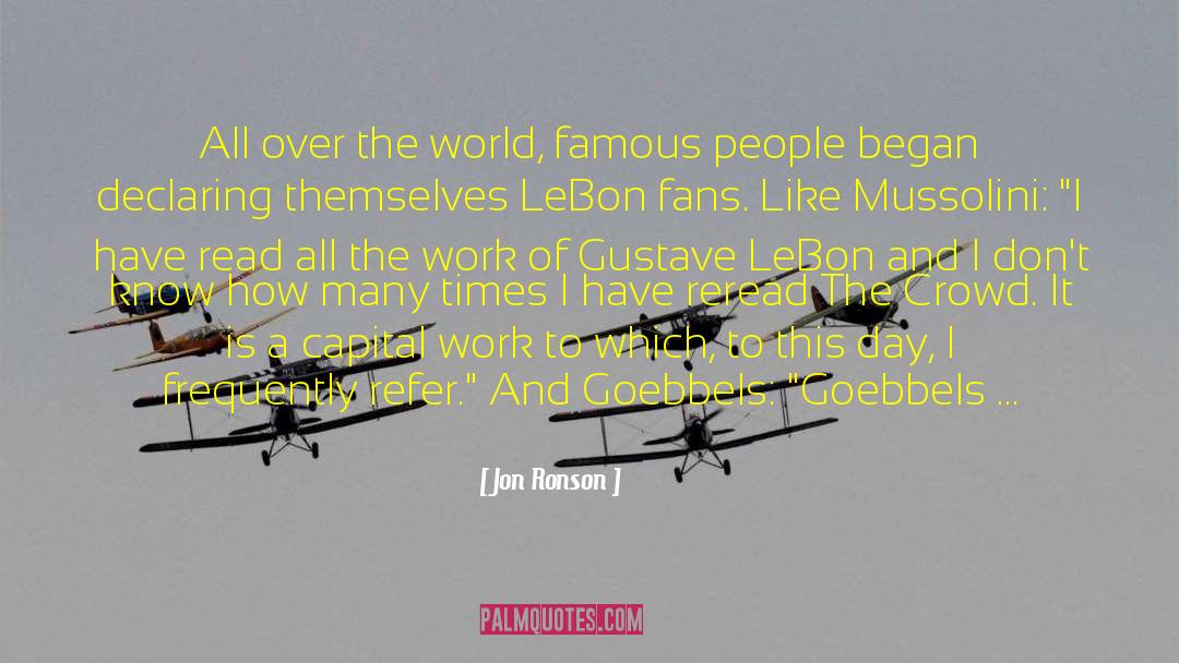 Jon Ronson Quotes: All over the world, famous