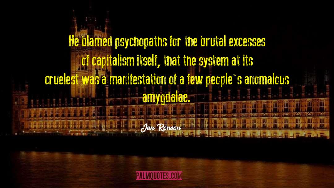 Jon Ronson Quotes: He blamed psychopaths for the
