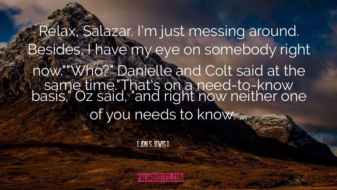Jon S. Lewis Quotes: Relax, Salazar. I'm just messing