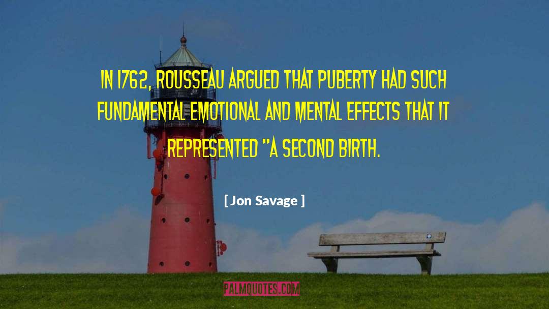 Jon Savage Quotes: in 1762, Rousseau argued that