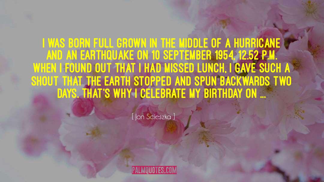 Jon Scieszka Quotes: I was born full grown