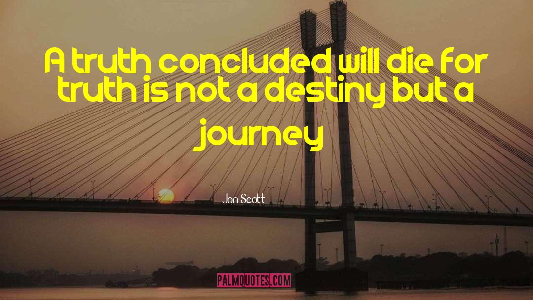 Jon Scott Quotes: A truth concluded will die