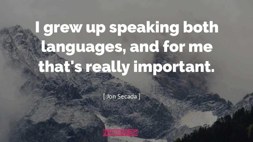 Jon Secada Quotes: I grew up speaking both