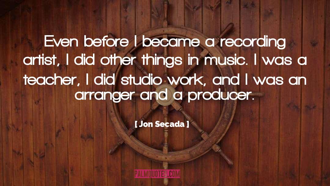 Jon Secada Quotes: Even before I became a