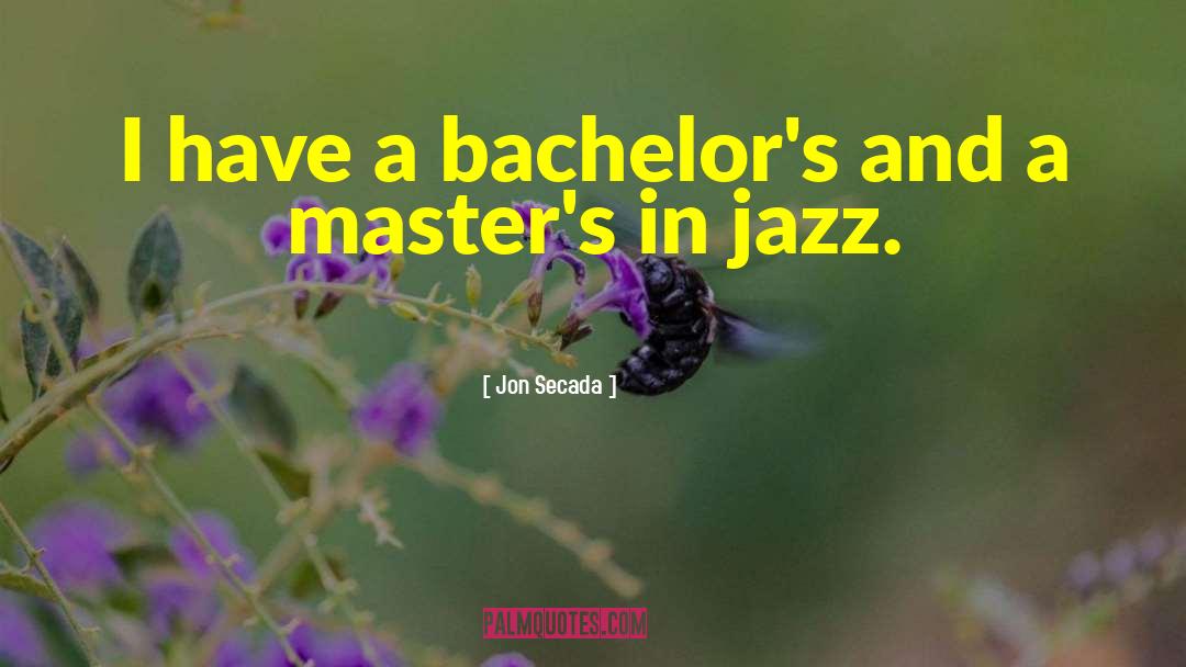 Jon Secada Quotes: I have a bachelor's and