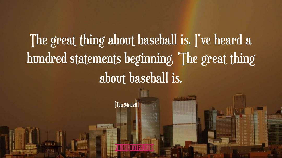 Jon Sindell Quotes: The great thing about baseball