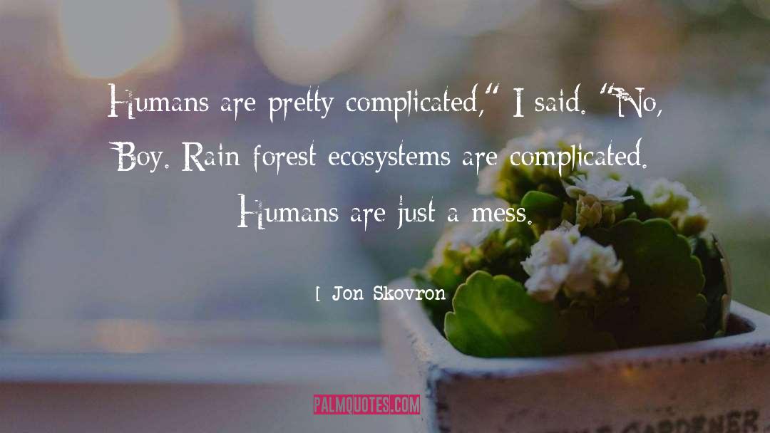 Jon Skovron Quotes: Humans are pretty complicated,