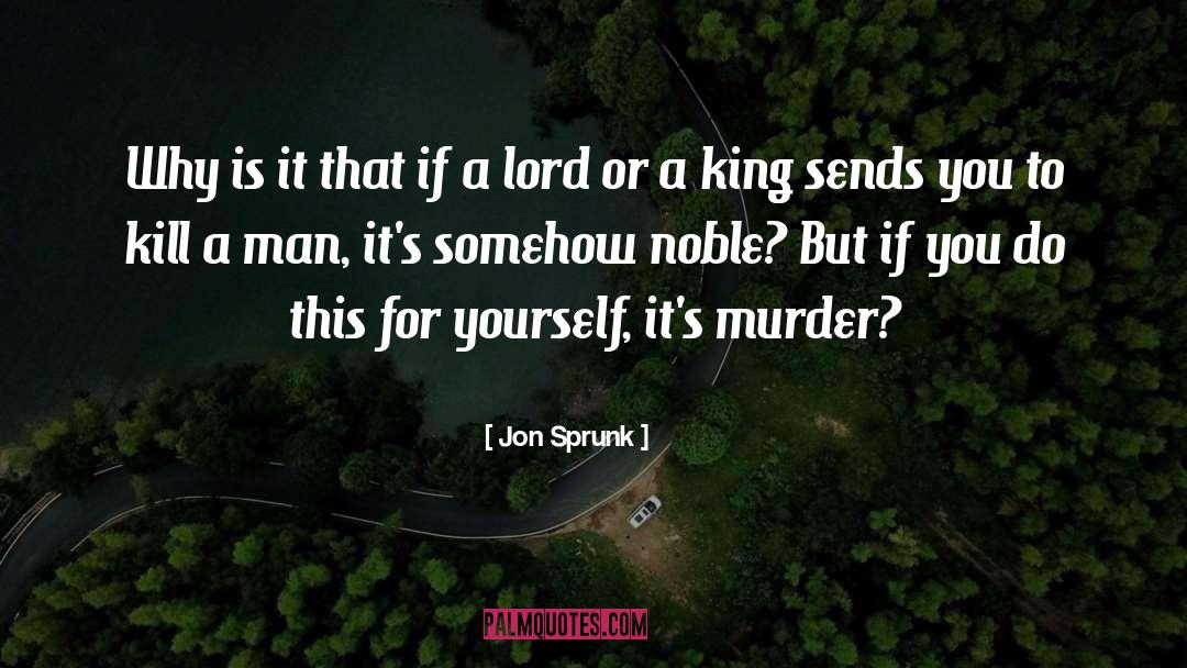 Jon Sprunk Quotes: Why is it that if