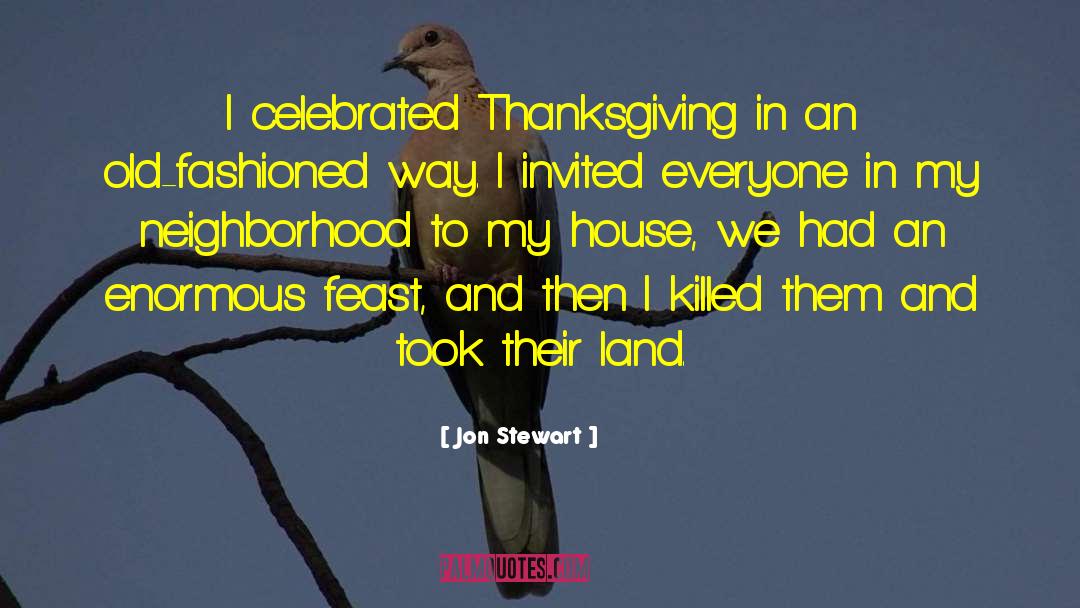 Jon Stewart Quotes: I celebrated Thanksgiving in an