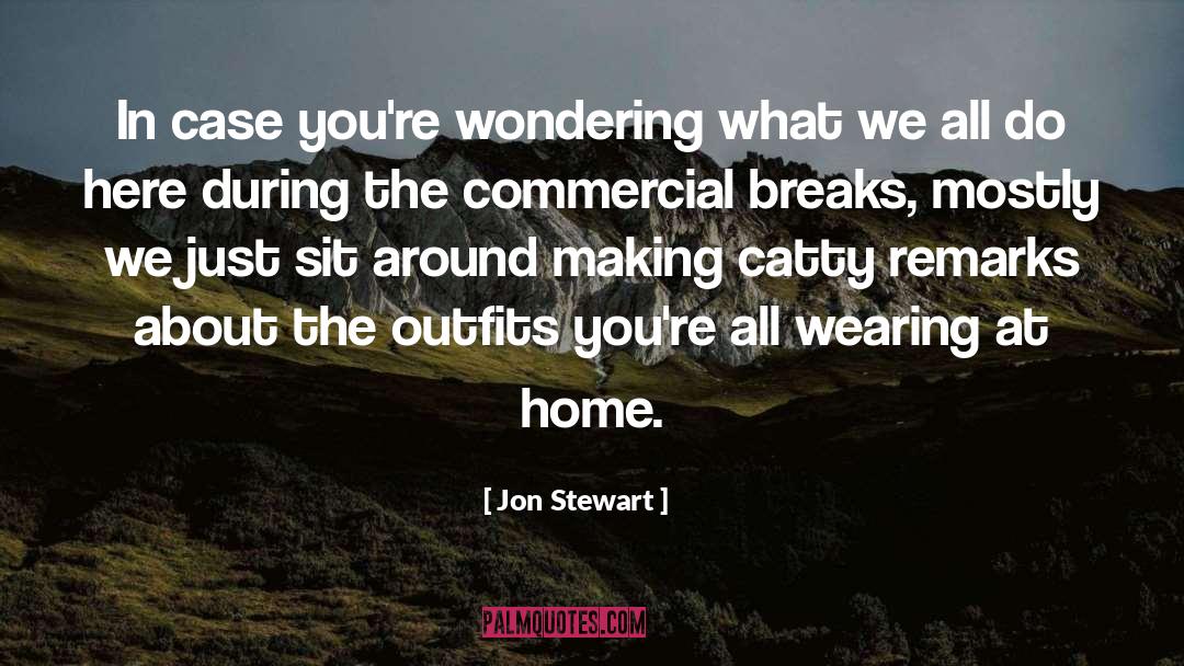 Jon Stewart Quotes: In case you're wondering what