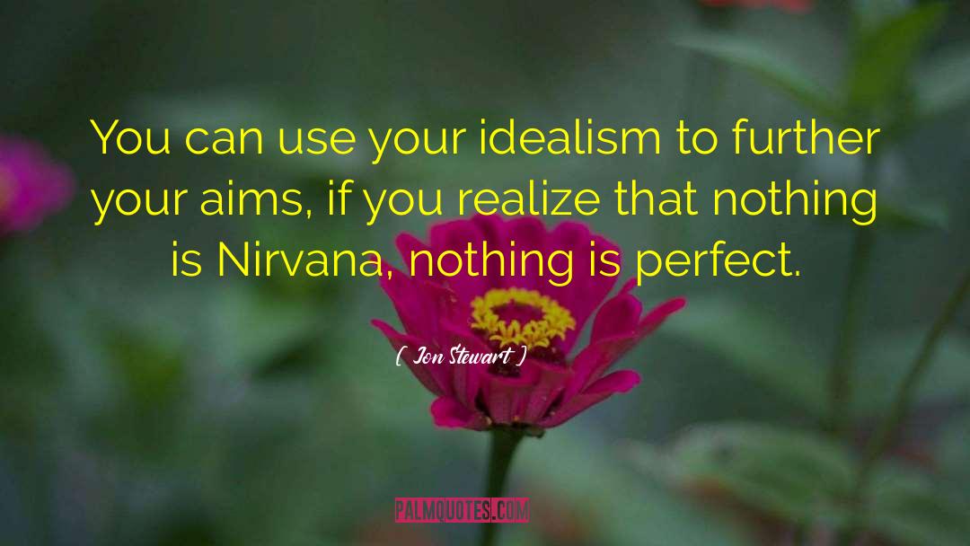 Jon Stewart Quotes: You can use your idealism