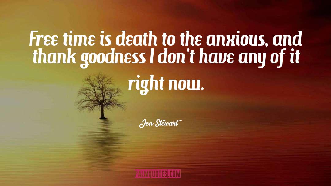 Jon Stewart Quotes: Free time is death to