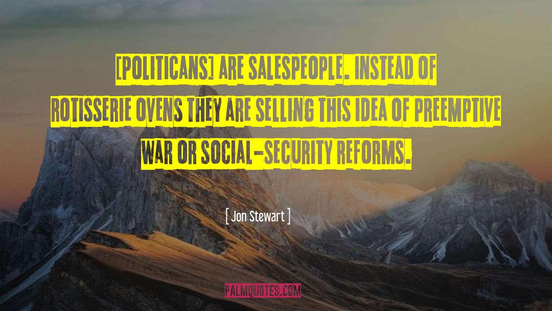 Jon Stewart Quotes: [Politicans] are salespeople. Instead of