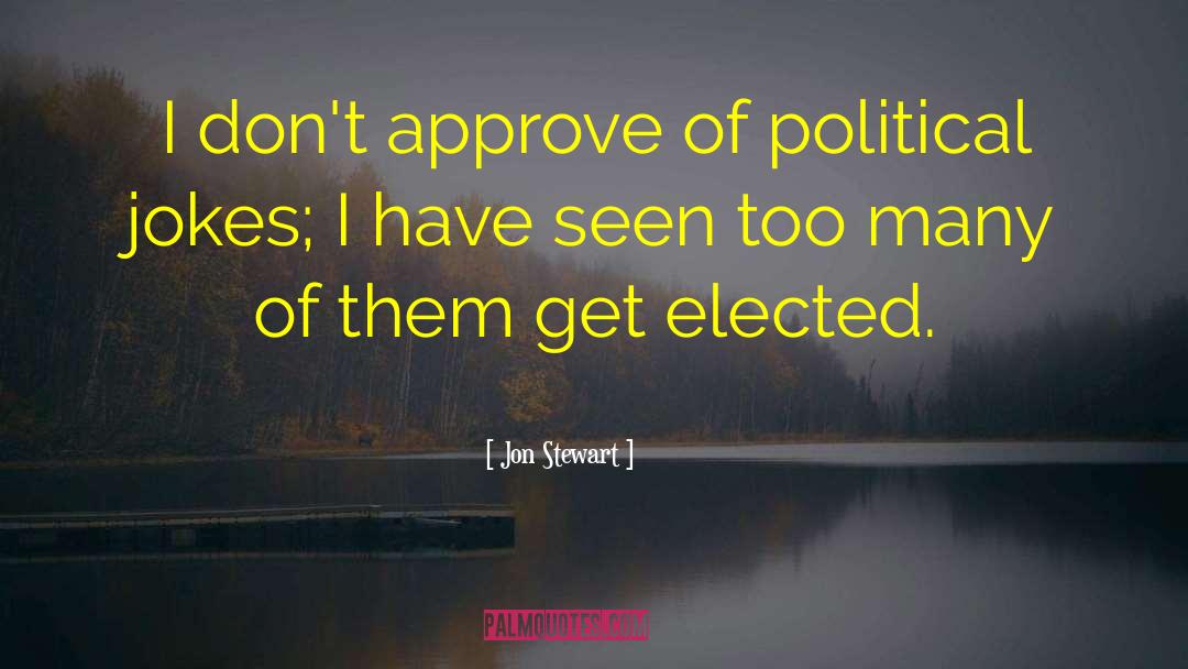 Jon Stewart Quotes: I don't approve of political