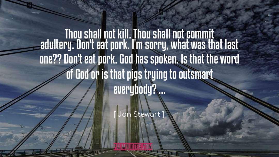 Jon Stewart Quotes: Thou shall not kill. Thou