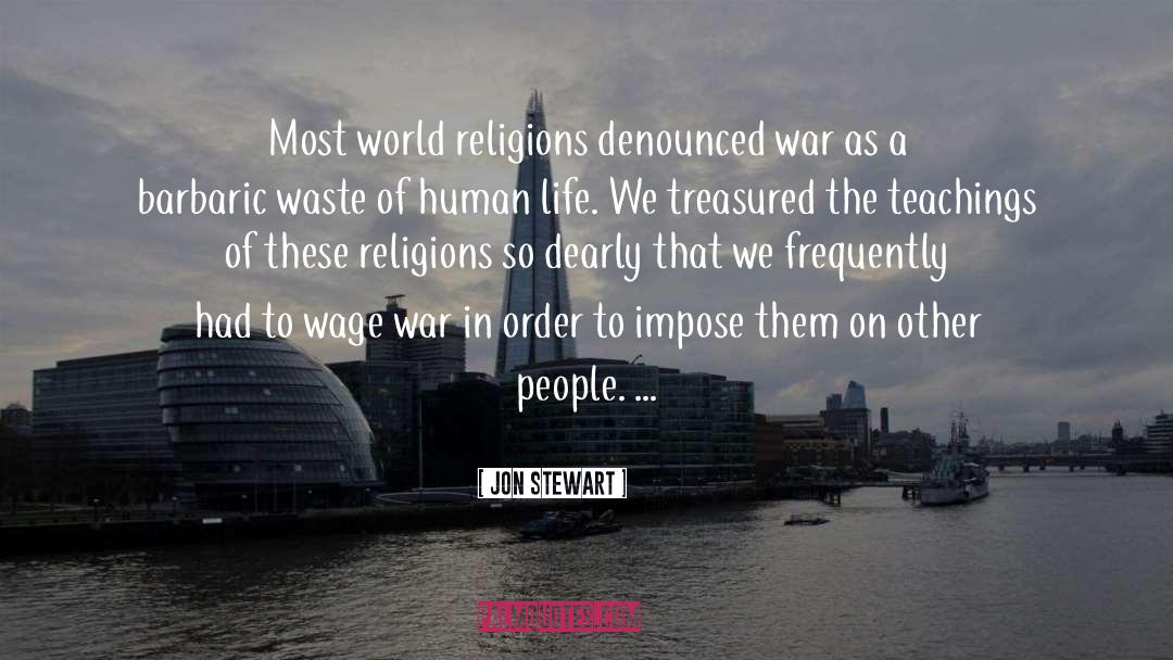 Jon Stewart Quotes: Most world religions denounced war