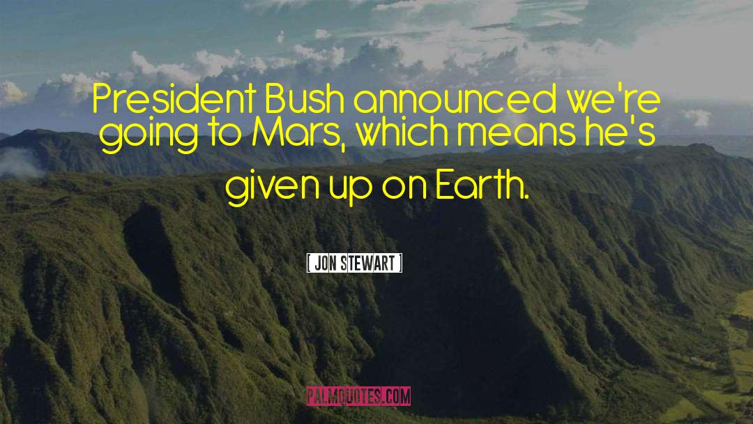 Jon Stewart Quotes: President Bush announced we're going