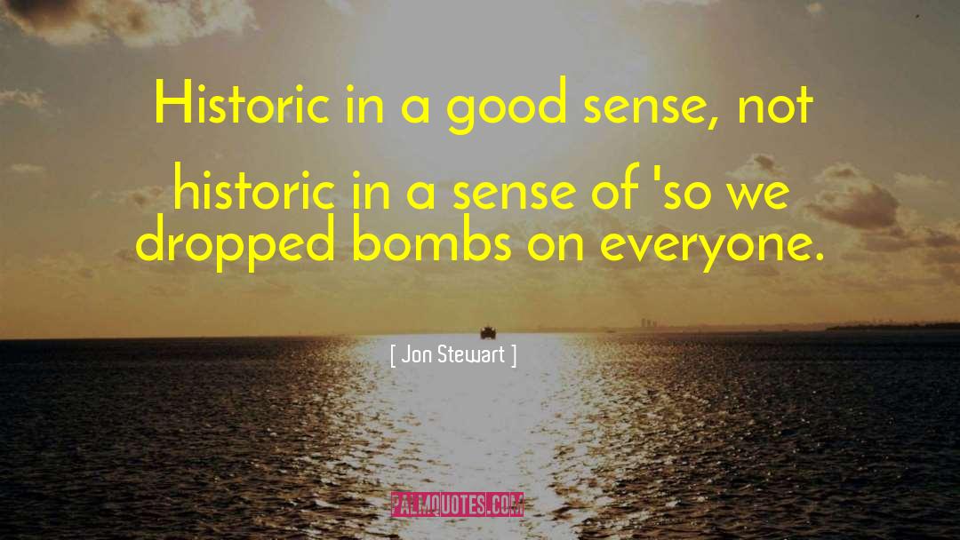 Jon Stewart Quotes: Historic in a good sense,
