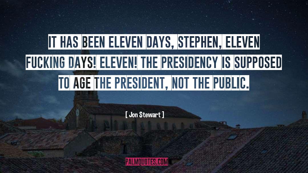 Jon Stewart Quotes: It has been eleven days,