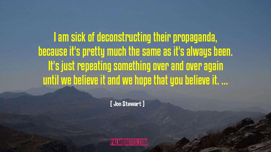 Jon Stewart Quotes: I am sick of deconstructing