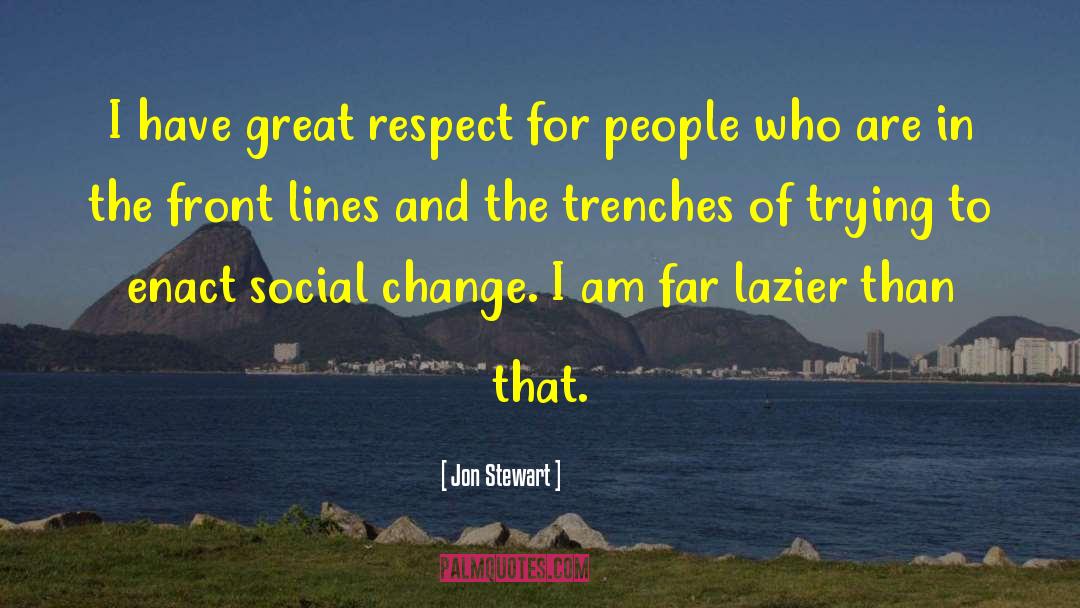 Jon Stewart Quotes: I have great respect for