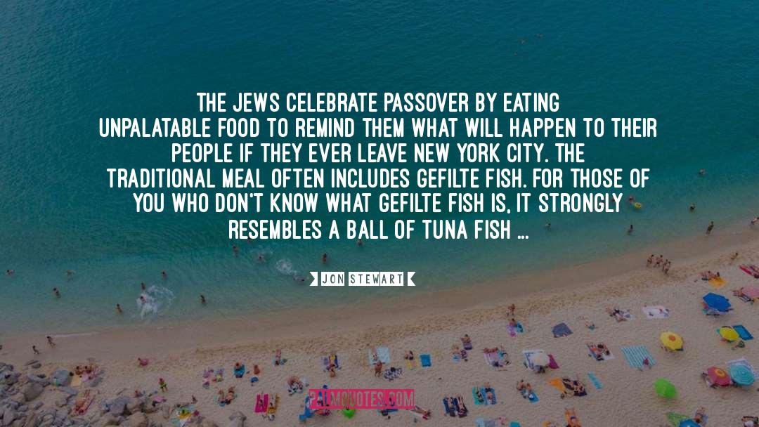 Jon Stewart Quotes: The Jews celebrate Passover by