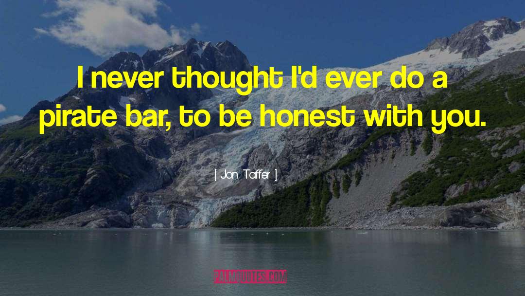 Jon Taffer Quotes: I never thought I'd ever