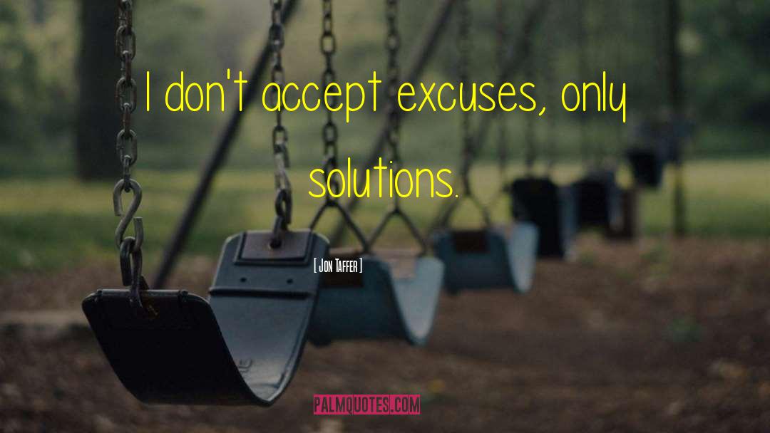 Jon Taffer Quotes: I don't accept excuses, only