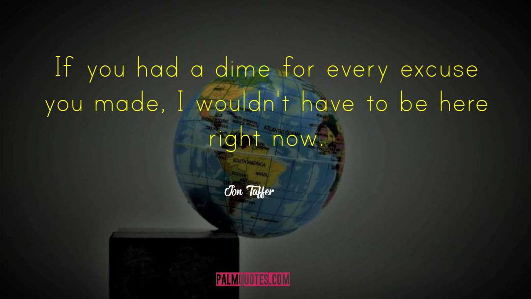 Jon Taffer Quotes: If you had a dime