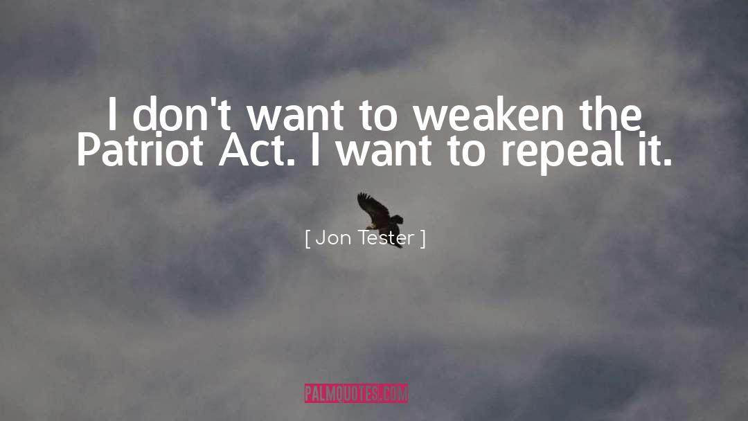 Jon Tester Quotes: I don't want to weaken