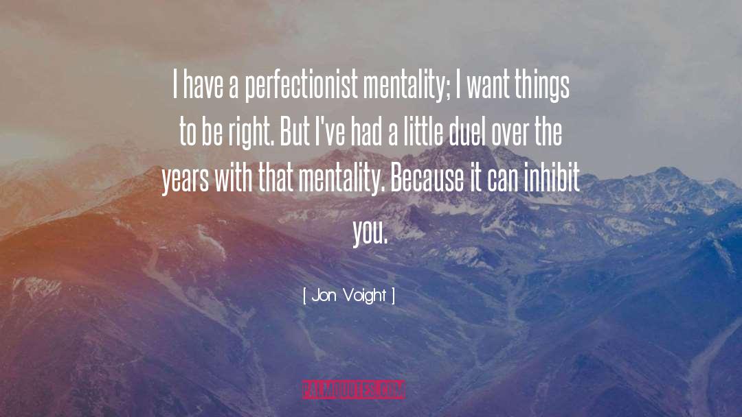 Jon Voight Quotes: I have a perfectionist mentality;