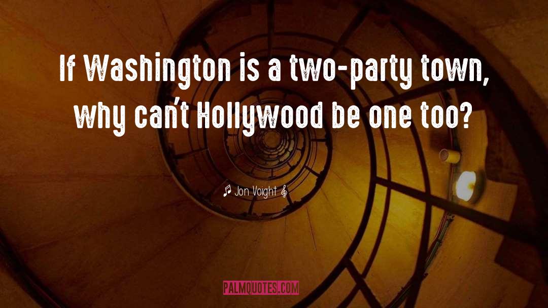 Jon Voight Quotes: If Washington is a two-party