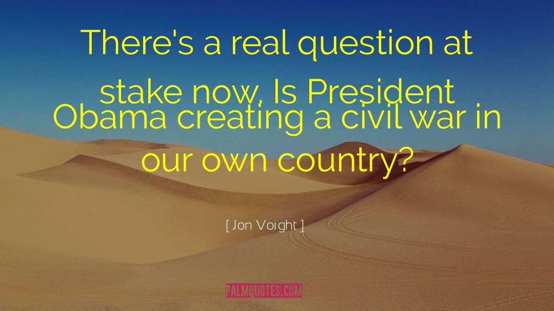 Jon Voight Quotes: There's a real question at