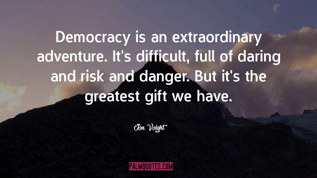 Jon Voight Quotes: Democracy is an extraordinary adventure.