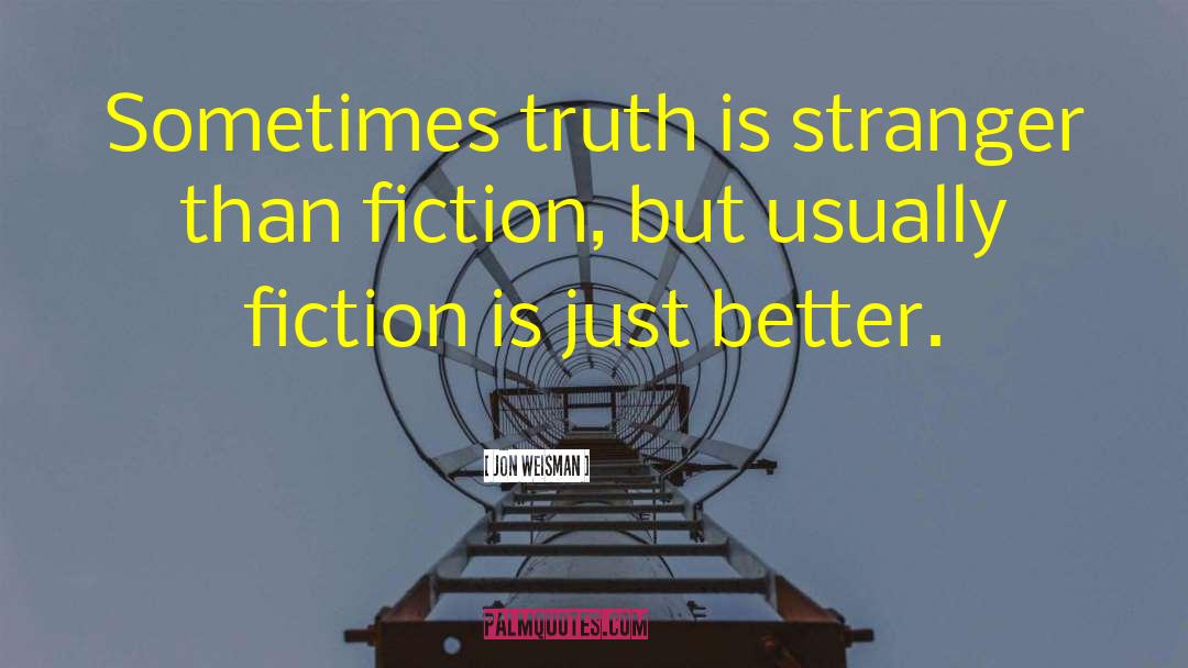 Jon Weisman Quotes: Sometimes truth is stranger than