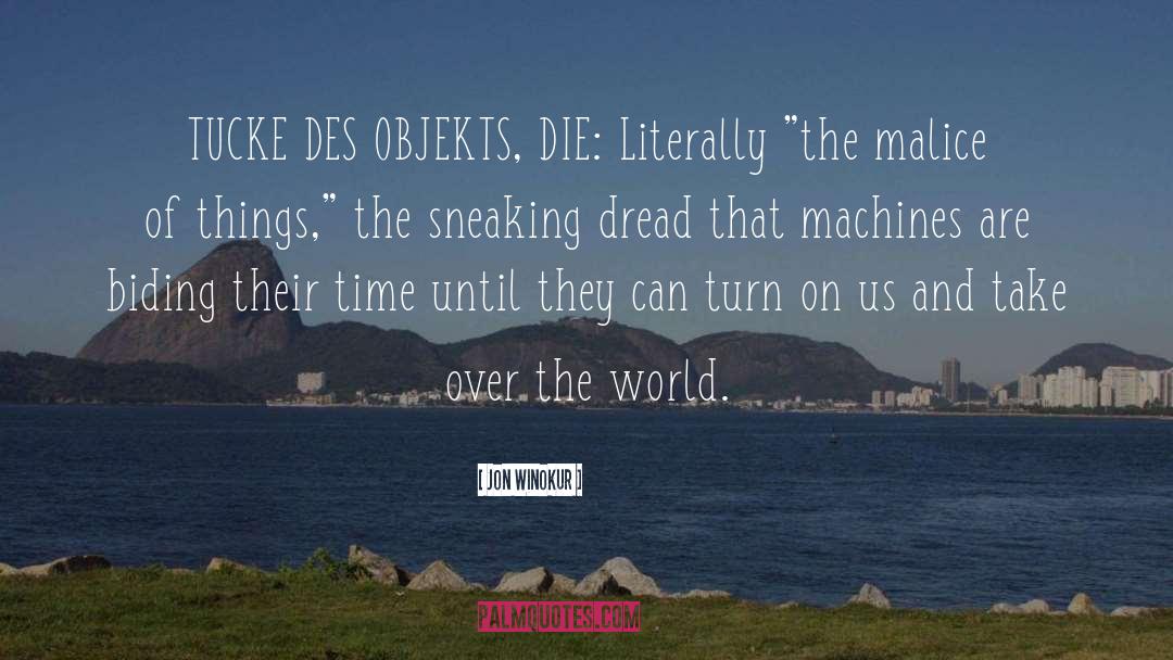 Jon Winokur Quotes: TUCKE DES OBJEKTS, DIE: Literally