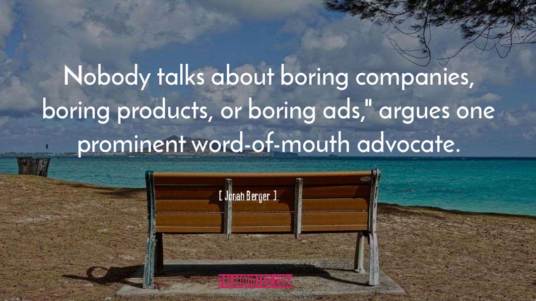 Jonah Berger Quotes: Nobody talks about boring companies,