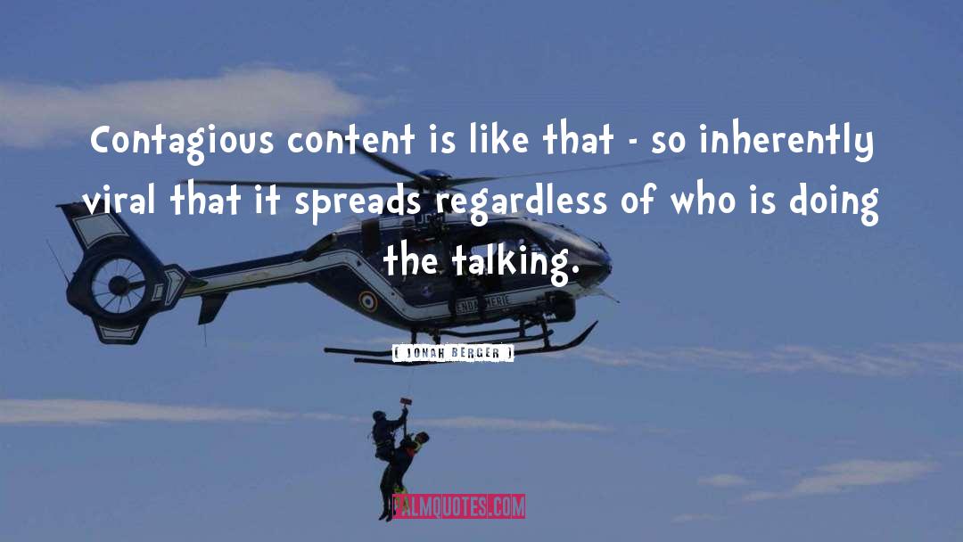 Jonah Berger Quotes: Contagious content is like that