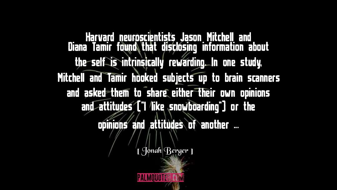 Jonah Berger Quotes: Harvard neuroscientists Jason Mitchell and