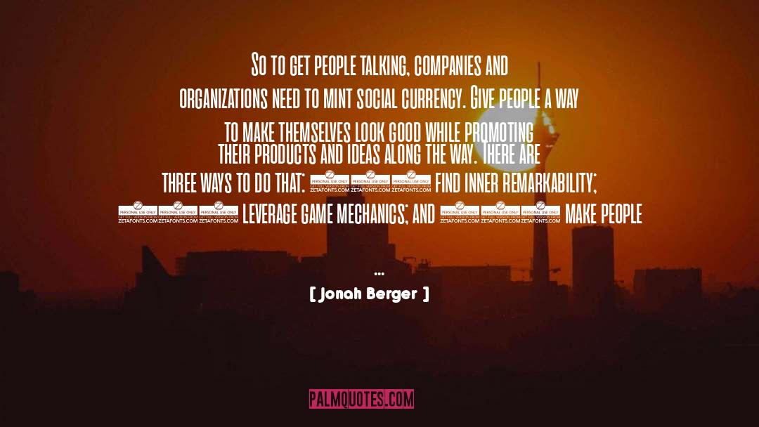 Jonah Berger Quotes: So to get people talking,