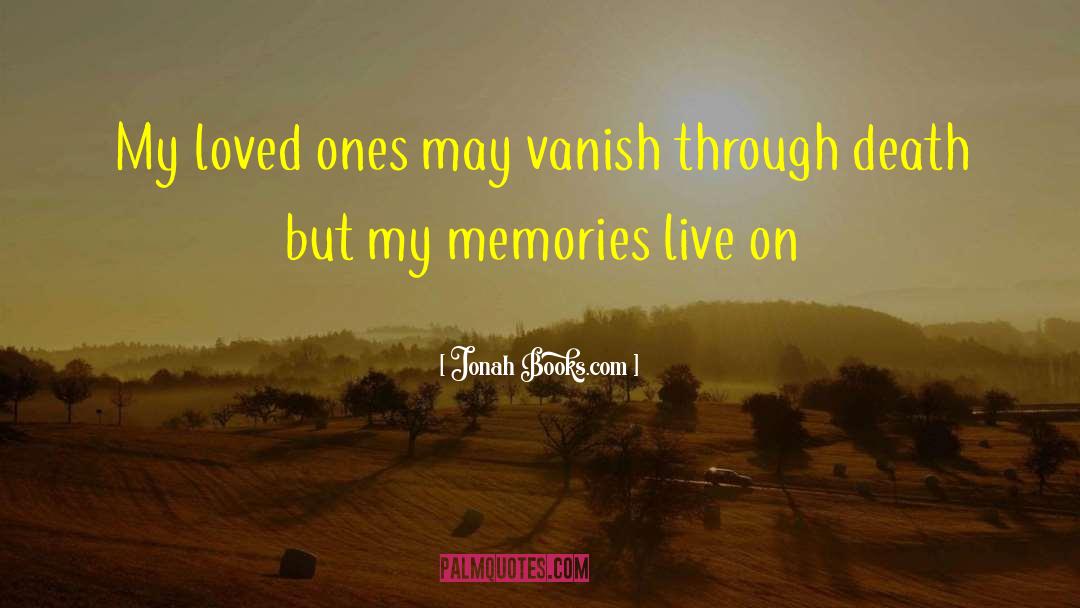 Jonah Books.com Quotes: My loved ones may vanish