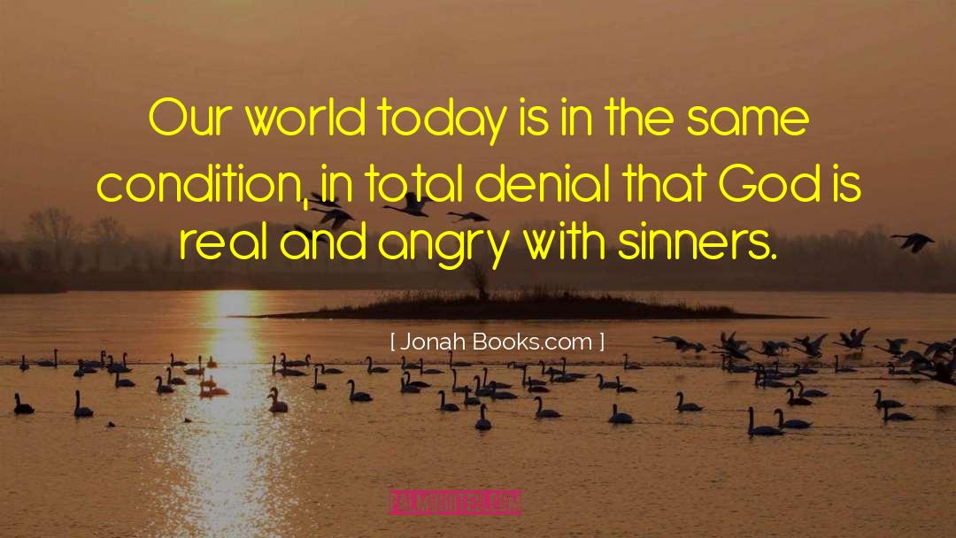 Jonah Books.com Quotes: Our world today is in