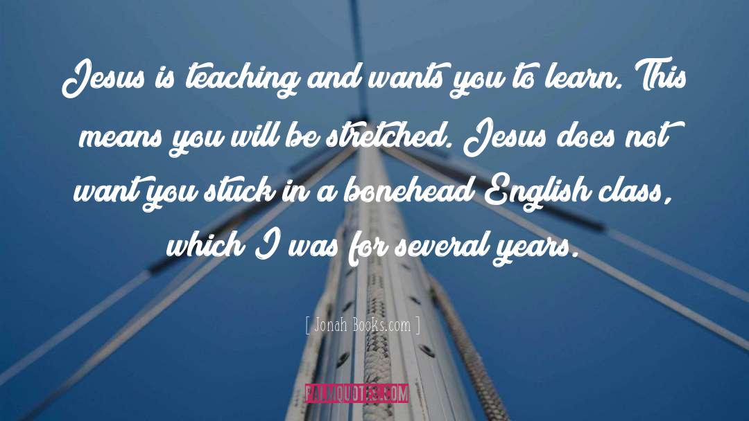 Jonah Books.com Quotes: Jesus is teaching and wants