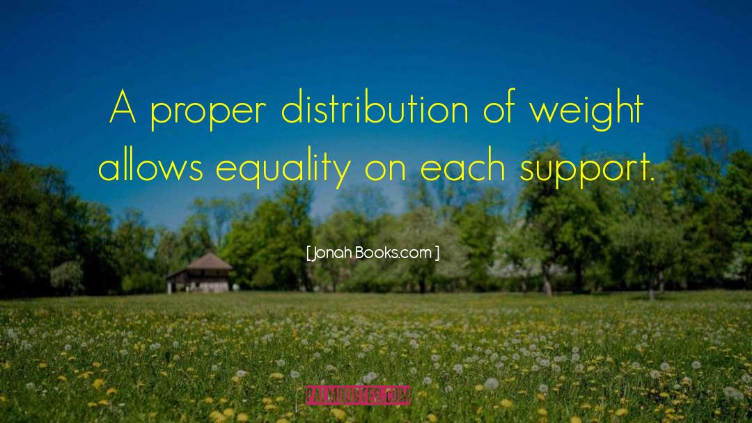 Jonah Books.com Quotes: A proper distribution of weight