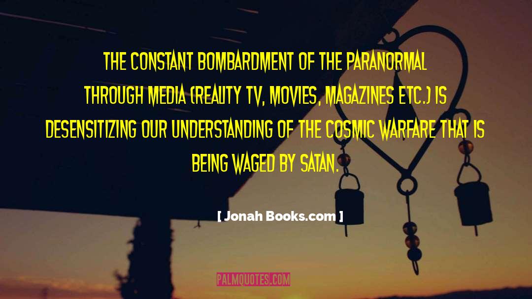 Jonah Books.com Quotes: The constant bombardment of the