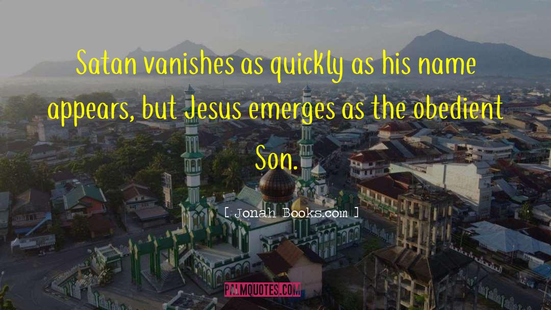 Jonah Books.com Quotes: Satan vanishes as quickly as