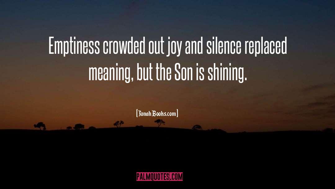 Jonah Books.com Quotes: Emptiness crowded out joy and