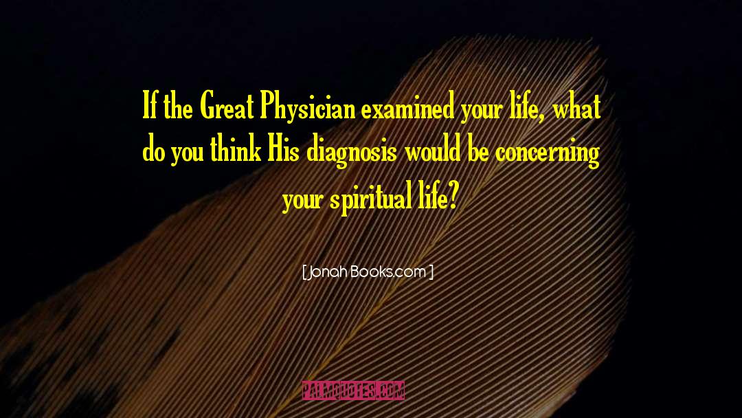 Jonah Books.com Quotes: If the Great Physician examined