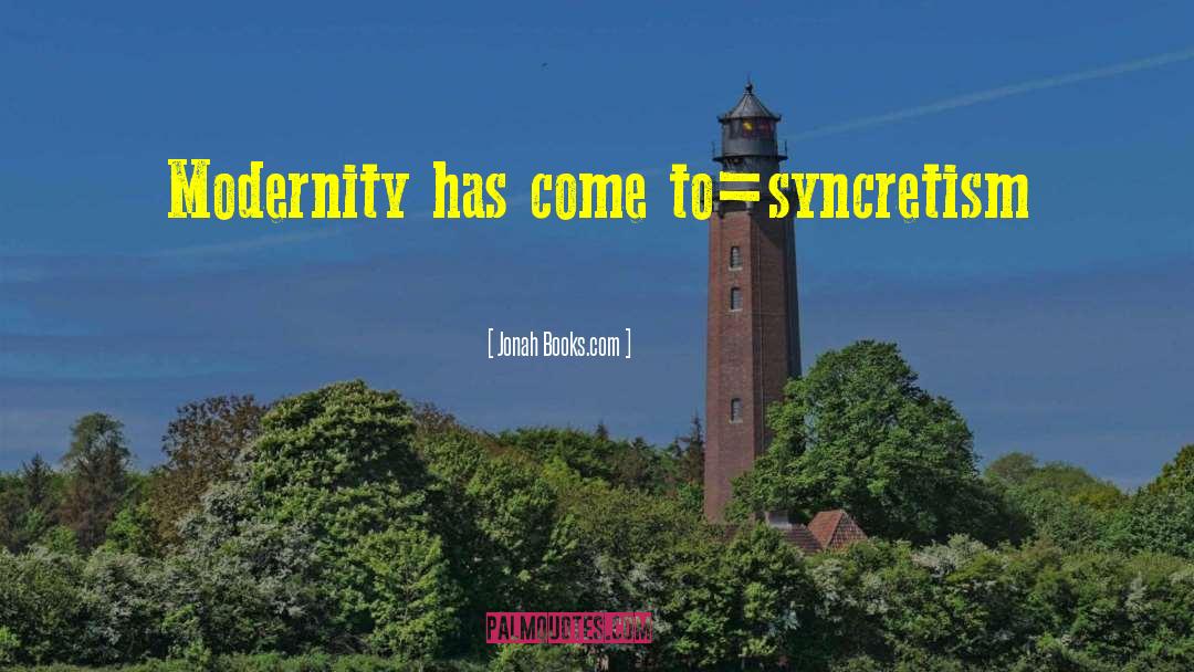 Jonah Books.com Quotes: Modernity has come to=syncretism